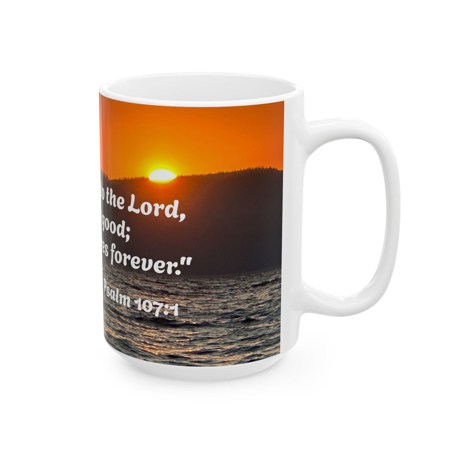 Psalm 107:1, Give thanks to the Lord... Ceramic Mug