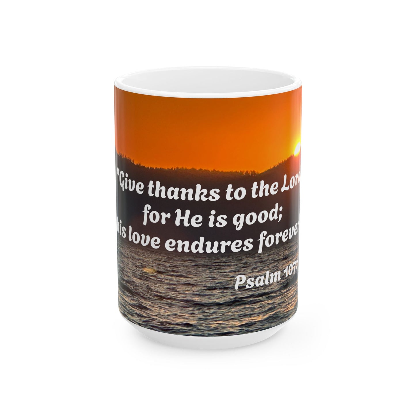Psalm 107:1, Give thanks to the Lord... Ceramic Mug